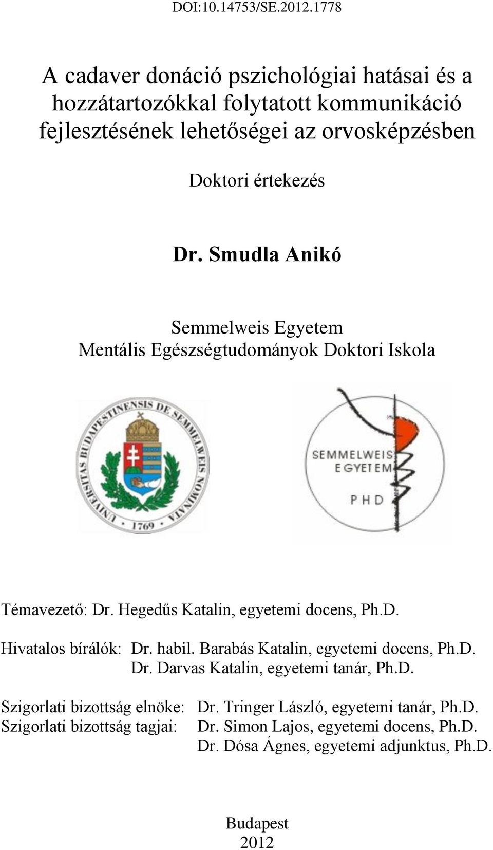 habil. Barabás Katalin, egyetemi docens, Ph.D. Dr. Darvas Katalin, egyetemi tanár, Ph.D. Szigorlati bizottság elnöke: Dr.