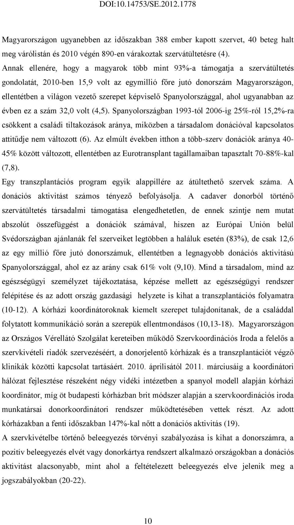 képviselő Spanyolországgal, ahol ugyanabban az évben ez a szám 32,0 volt (4,5).
