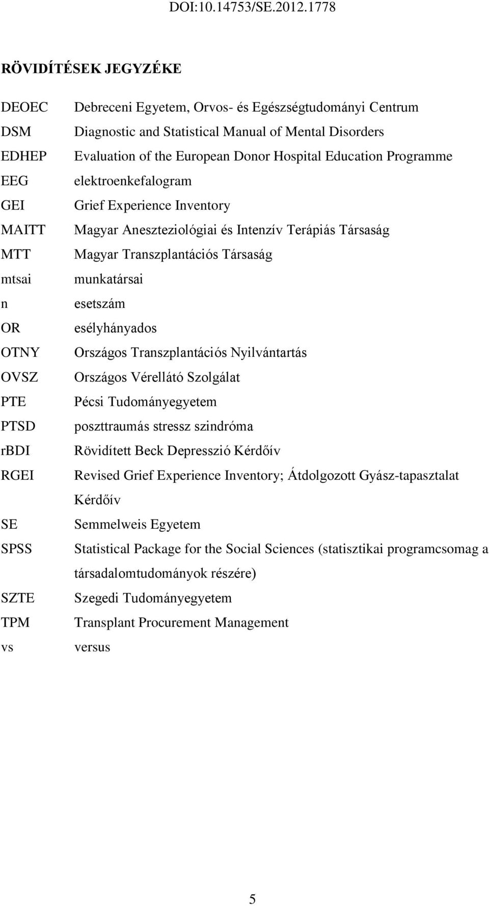 Transzplantációs Társaság munkatársai esetszám esélyhányados Országos Transzplantációs Nyilvántartás Országos Vérellátó Szolgálat Pécsi Tudományegyetem poszttraumás stressz szindróma Rövidített Beck