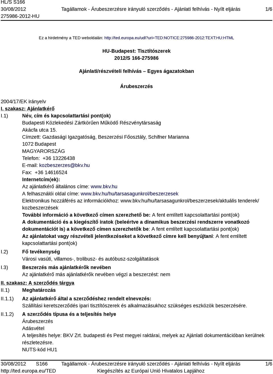 1) Név, cím és kapcsolattartási pont(ok) Budapesti Közlekedési Zártkörűen Működő Részvénytársaság Akácfa utca 15.