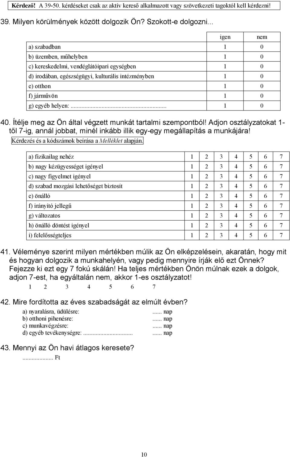 .. 1 0 40. Ítélje meg az Ön által végzett munkát tartalmi szempontból! Adjon osztályzatokat 1- től 7-ig, annál jobbat, minél inkább illik egy-egy megállapítás a munkájára!