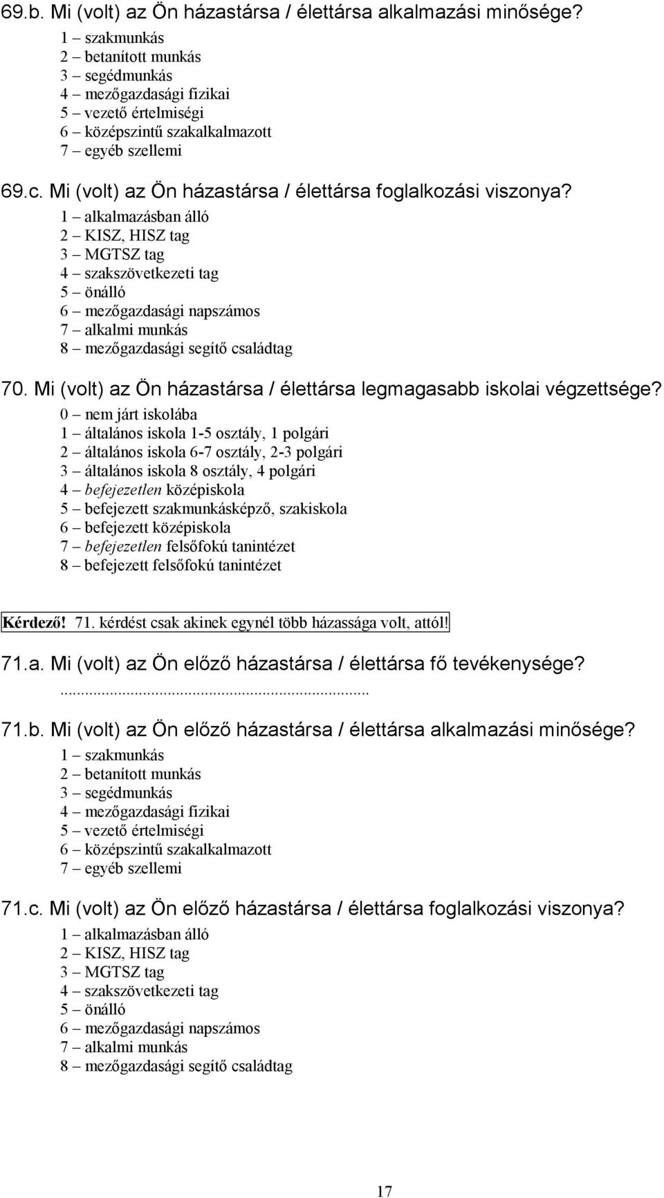 Mi (volt) az Ön házastársa / élettársa foglalkozási viszonya?