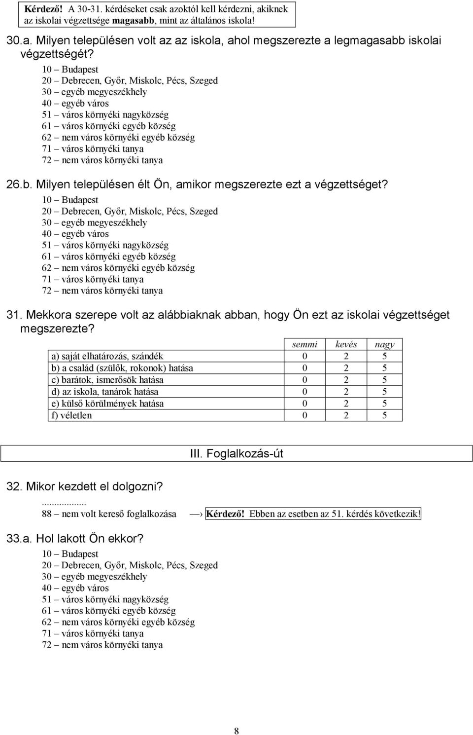 környéki tanya 72 nem város környéki tanya 26.b. Milyen településen élt Ön, amikor megszerezte ezt a végzettséget?  környéki tanya 72 nem város környéki tanya 31.