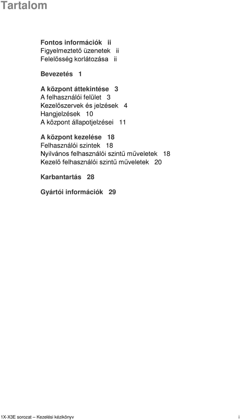 állapotjelzései 11 A központ kezelése 18 Felhasználói szintek 18 Nyilvános felhasználói szintű műveletek