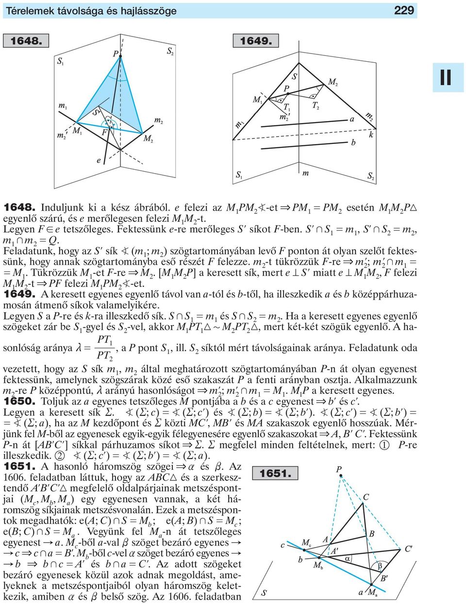 szögtartományba esô részét F felezze m -t tükrözzük F-re & m l; m l + m 1 M 1 Tükrözzük M 1 -et F-re & M [M 1 M P] a keresett sík, mert e Sl miatt e M 1 M, F felezi M 1 M -t & PF felezi M 1 PM -et