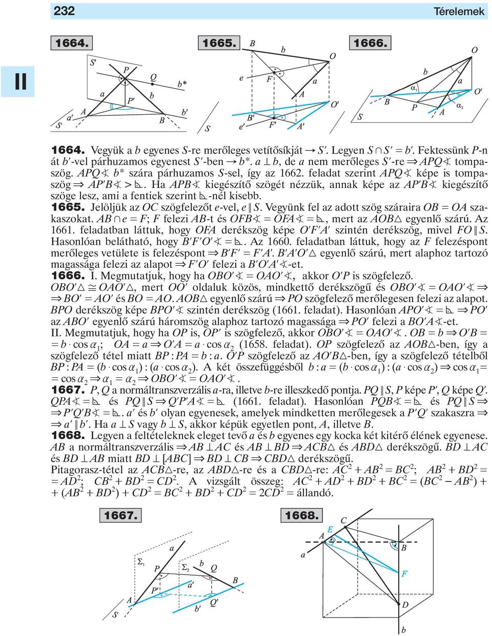 -nél kisebb 1665 Jelöljük az OC szögfelezôt e-vel, e ; S Vegyünk fel az adott szög száraira OB OA szakaszokat AB + e F; F felezi AB-t és OFB OFA, mert az AOB egyenlô szárú Az 1661 feladatban láttuk,