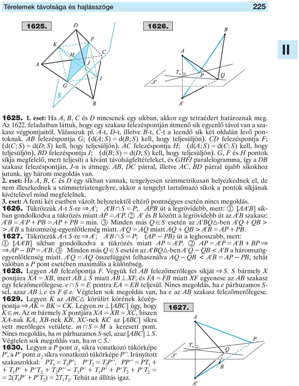 F; (d(c; S) d(d; S) kell, hogy teljesüljön) AC felezéspontja H; (d(a; S) d(c; S) kell, hogy teljesüljön) BD felezéspontja J; (d(b; S) d(d; S) kell, hogy teljesüljön) G, F és H pontok síkja megfelelô,