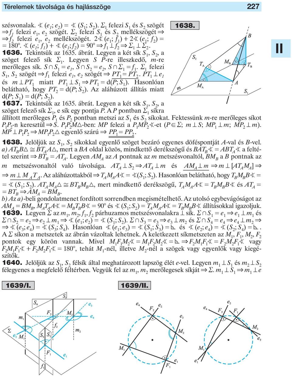 + S e, S + R 1 f 1 R 1 felezi S 1, S szögét & f 1 felezi e 1, e szögét & PT1 PT PT 1 e 1 és m PT 1 miatt PT 1 S 1 & PT 1 d(p; S 1 ) Hasonlóan belátható, hogy PT d(p; S ) Az aláhúzott állítás miatt