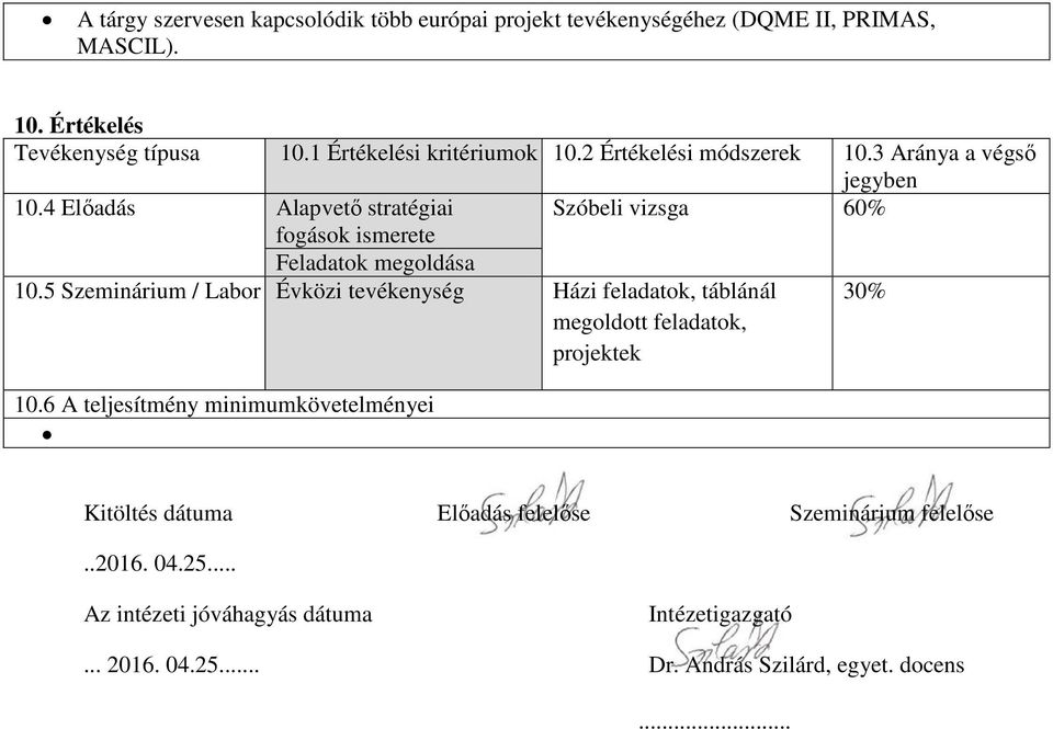 4 Előadás Alapvető stratégiai Szóbeli vizsga 60% fogások ismerete Feladatok megoldása 10.