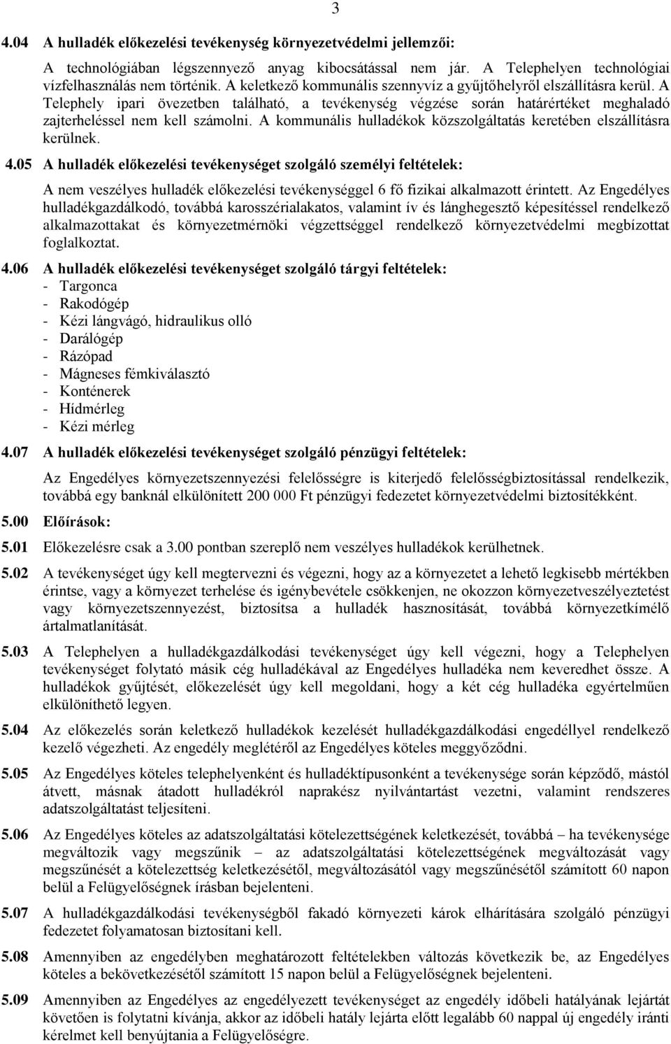 A kommunális hulladékok közszolgáltatás keretében elszállításra kerülnek. 4.