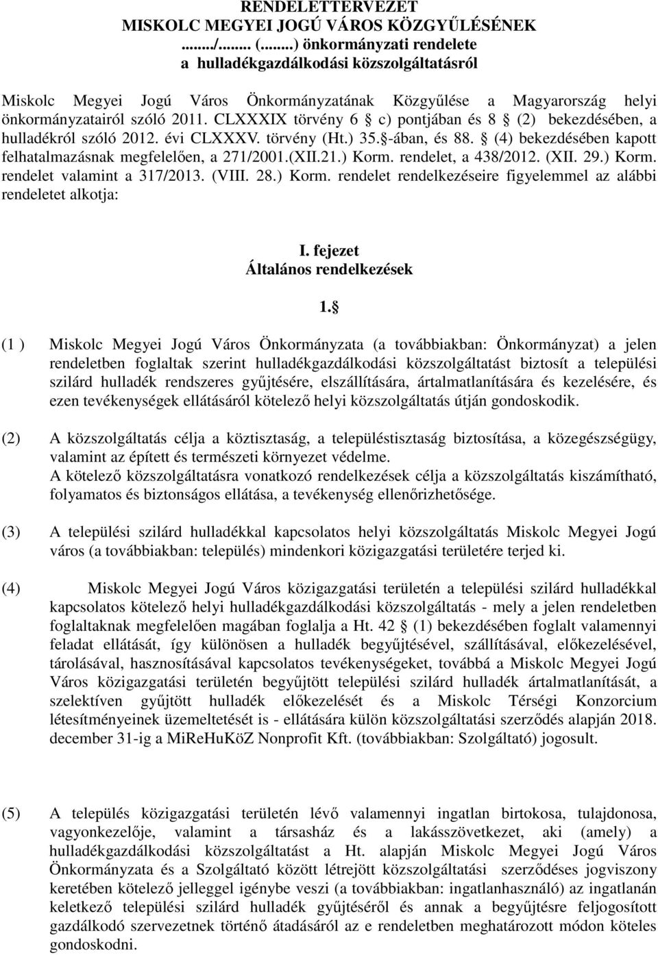 CLXXXIX törvény 6 c) pontjában és 8 (2) bekezdésében, a hulladékról szóló 2012. évi CLXXXV. törvény (Ht.) 35. -ában, és 88. (4) bekezdésében kapott felhatalmazásnak megfelelıen, a 271/2001.(XII.21.