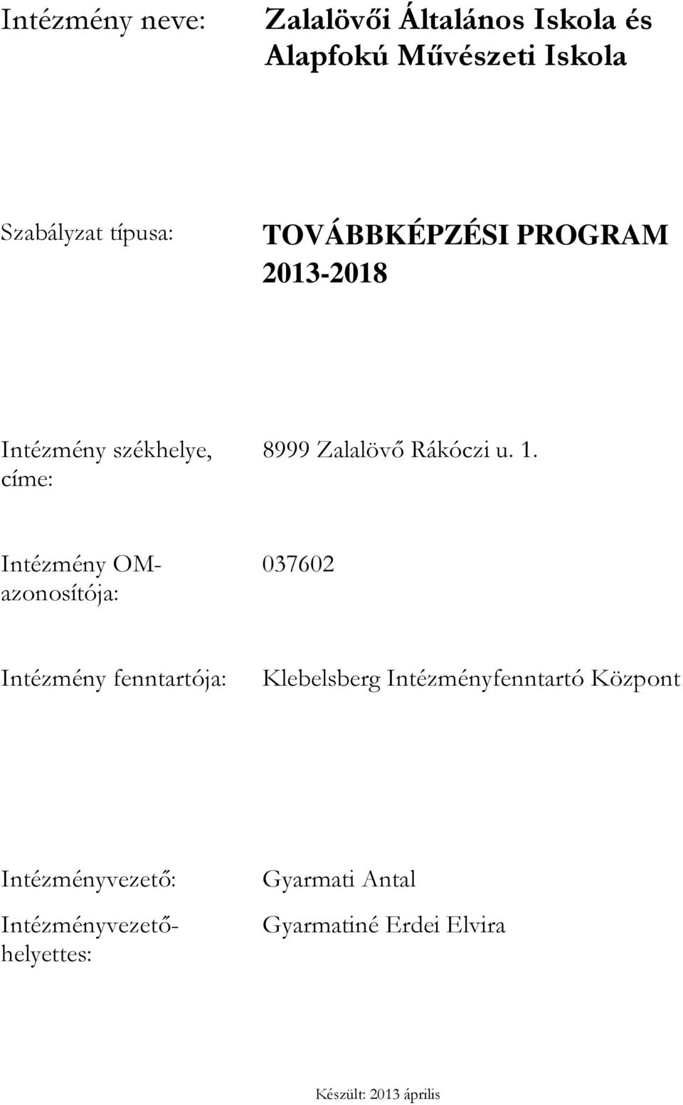 037602 Intézmény fenntartója: Klebelsberg Intézményfenntartó Központ Intézményvezető: