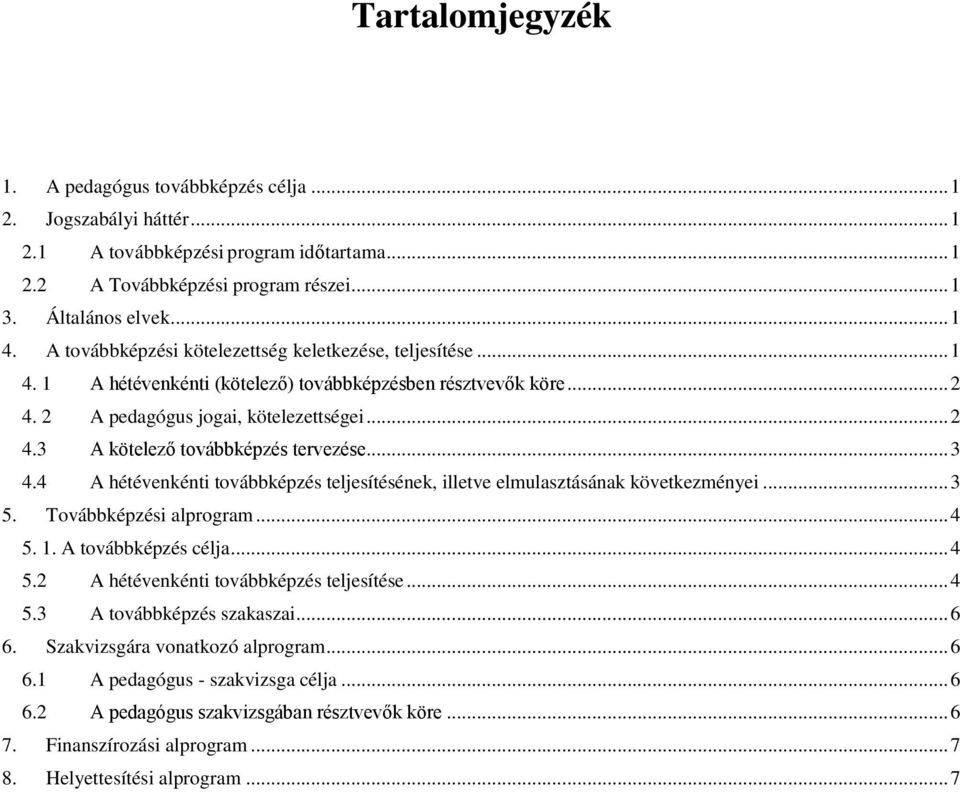 .. 3 4.4 A hétévenkénti továbbképzés teljesítésének, illetve elmulasztásának következményei... 3 5. Továbbképzési alprogram... 4 5. 1. A továbbképzés célja... 4 5.2 A hétévenkénti továbbképzés teljesítése.
