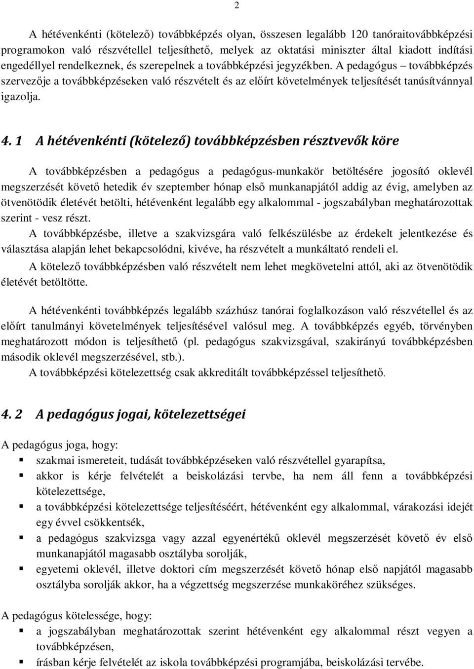 1 A hétévenkénti (kötelező) továbbképzésben résztvevők köre A továbbképzésben a pedagógus a pedagógus-munkakör betöltésére jogosító oklevél megszerzését követő hetedik év szeptember hónap első