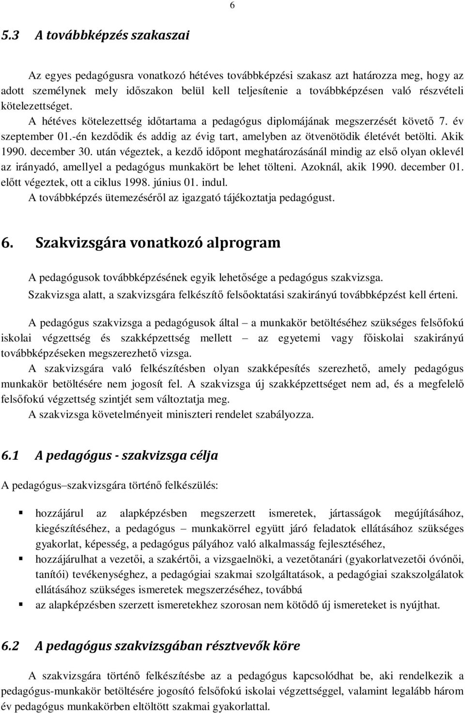 -én kezdődik és addig az évig tart, amelyben az ötvenötödik életévét betölti. Akik 1990. december 30.