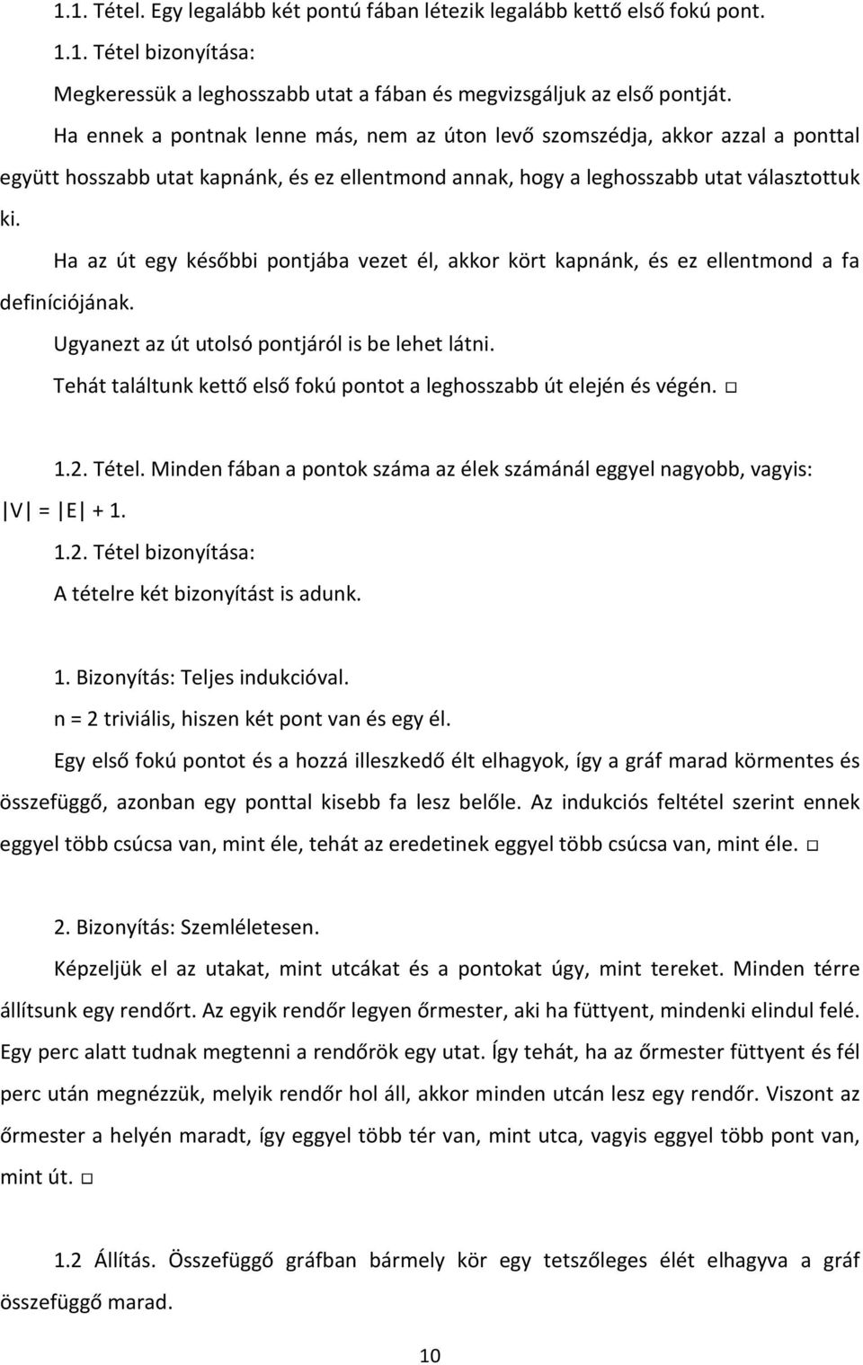 Ha az út egy későbbi pontjába vezet él, akkor kört kapnánk, és ez ellentmond a fa definíciójának. Ugyanezt az út utolsó pontjáról is be lehet látni.