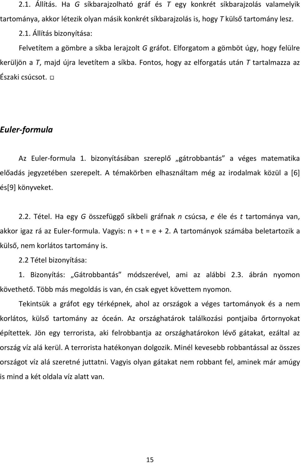 bizonyításában szereplő gátrobbantás a véges matematika előadás jegyzetében szerepelt. A témakörben elhasználtam még az irodalmak közül a [6] és[9] könyveket. 2.2. Tétel.