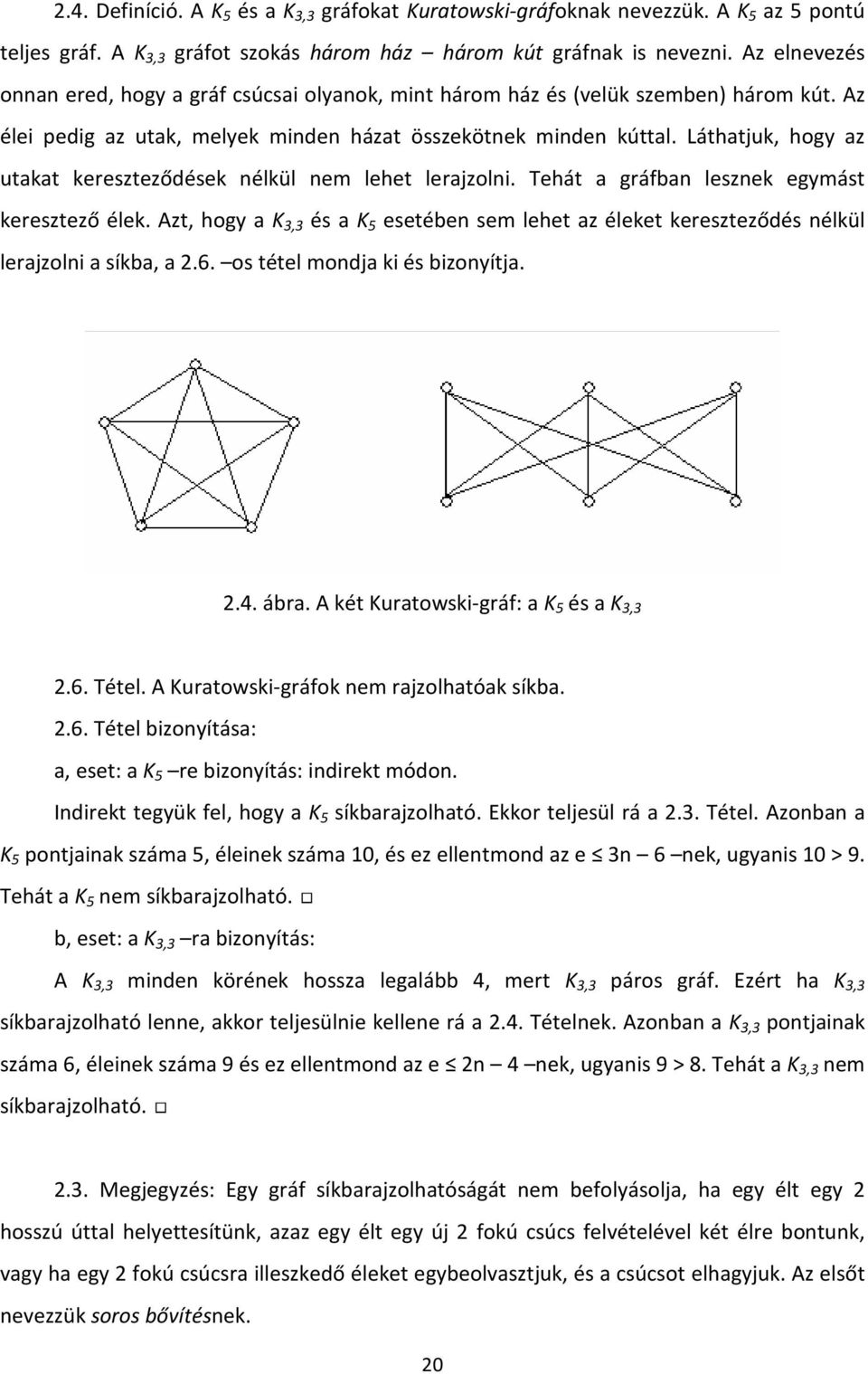 Láthatjuk, hogy az utakat kereszteződések nélkül nem lehet lerajzolni. Tehát a gráfban lesznek egymást keresztező élek.