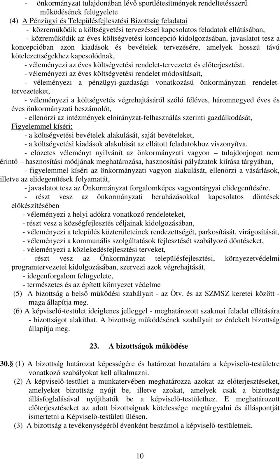 kötelezettségekhez kapcsolódnak, - véleményezi az éves költségvetési rendelet-tervezetet és előterjesztést.