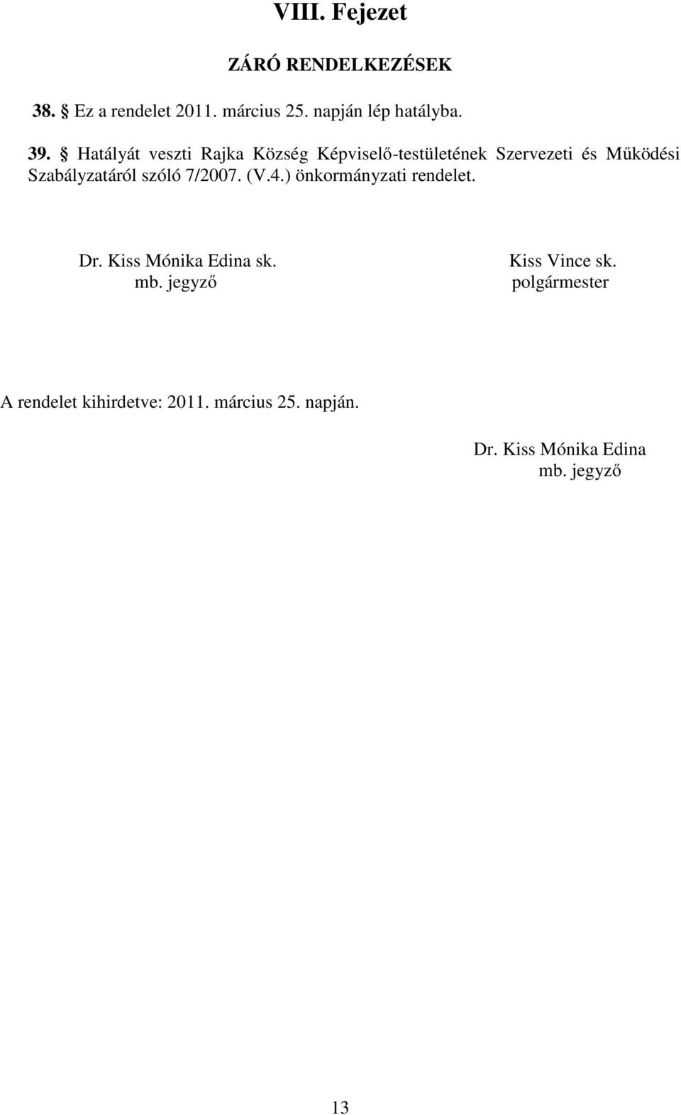 szóló 7/2007. (V.4.) önkormányzati rendelet. Dr. Kiss Mónika Edina sk. mb.