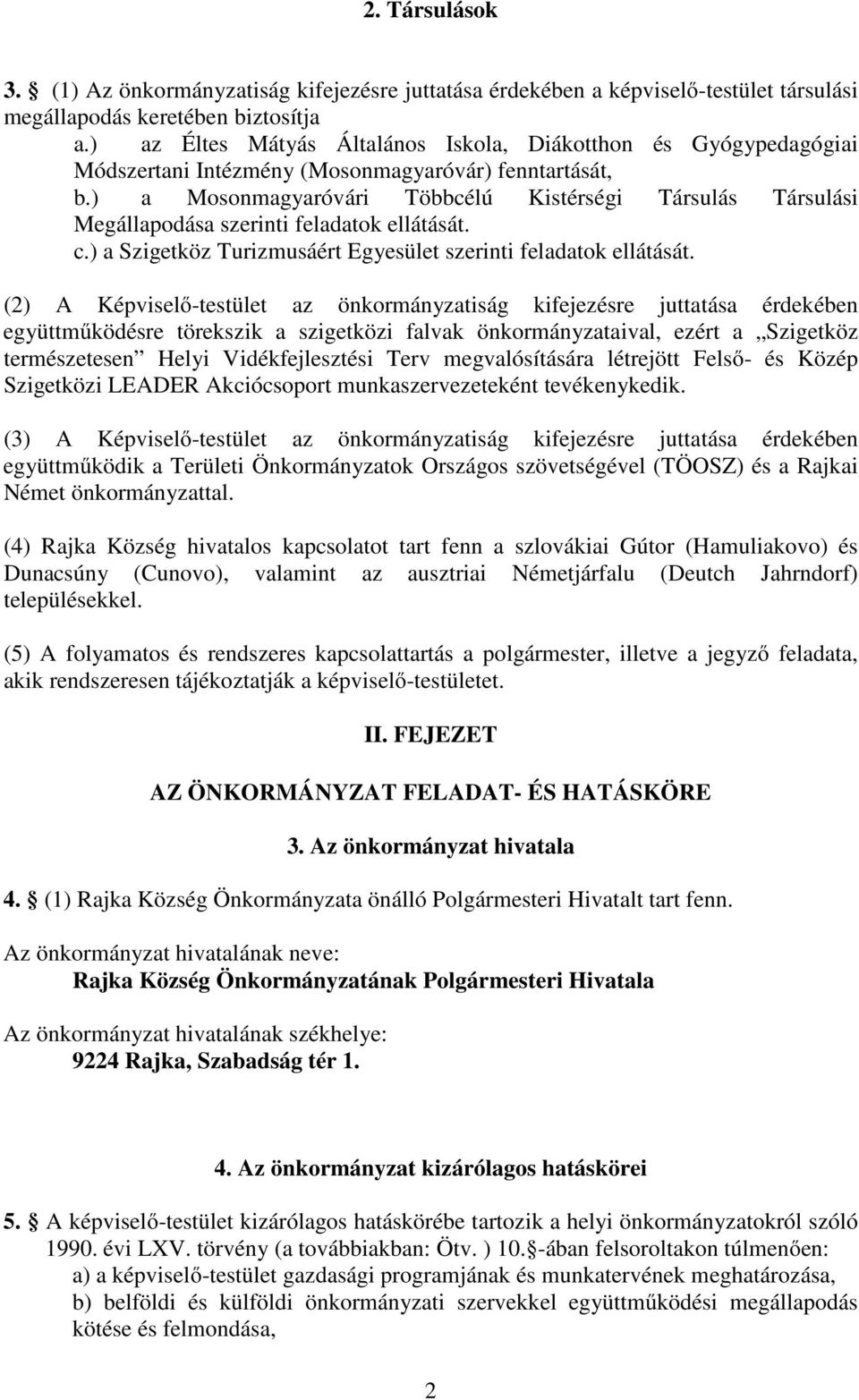 ) a Mosonmagyaróvári Többcélú Kistérségi Társulás Társulási Megállapodása szerinti feladatok ellátását. c.) a Szigetköz Turizmusáért Egyesület szerinti feladatok ellátását.