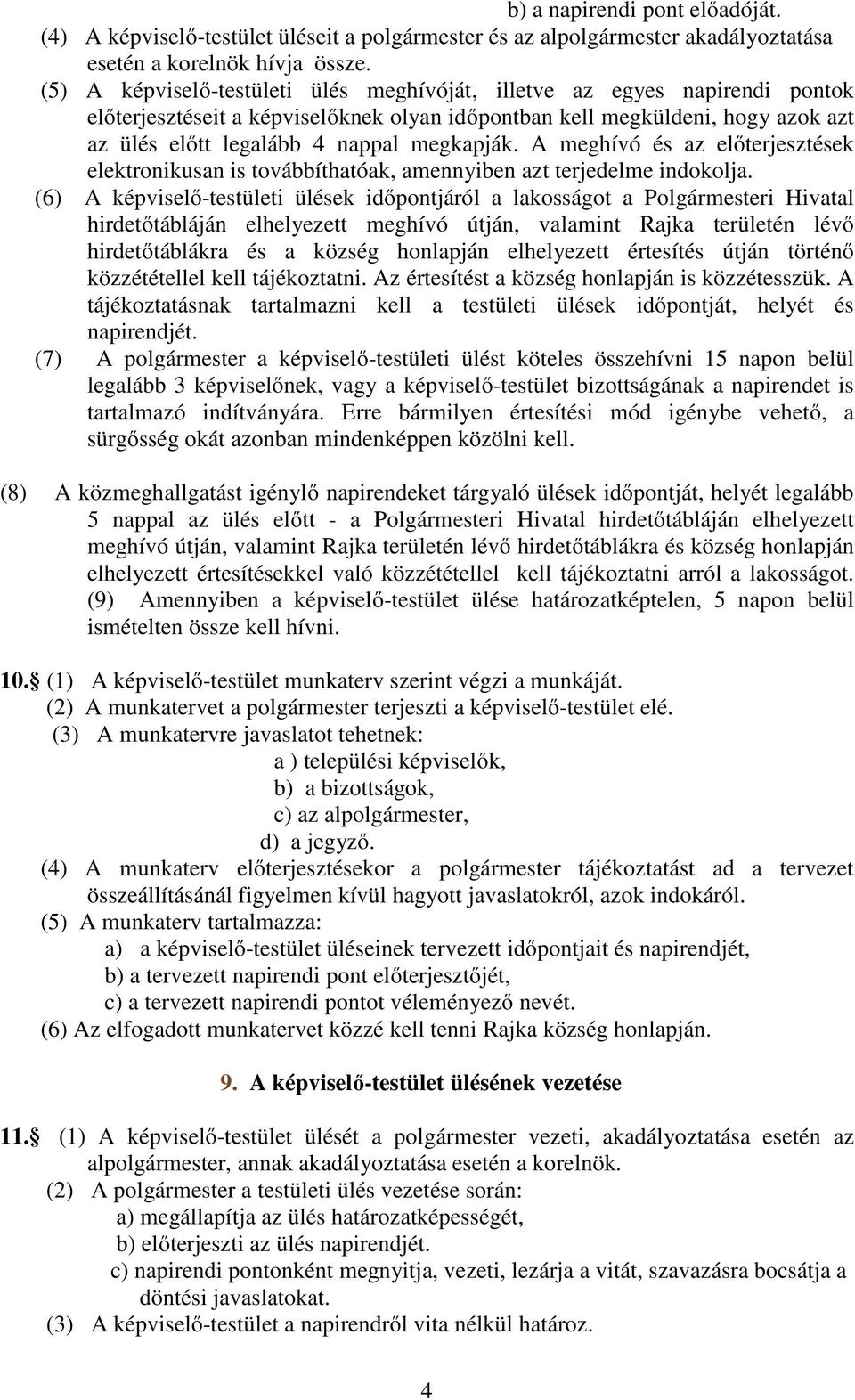 A meghívó és az előterjesztések elektronikusan is továbbíthatóak, amennyiben azt terjedelme indokolja.