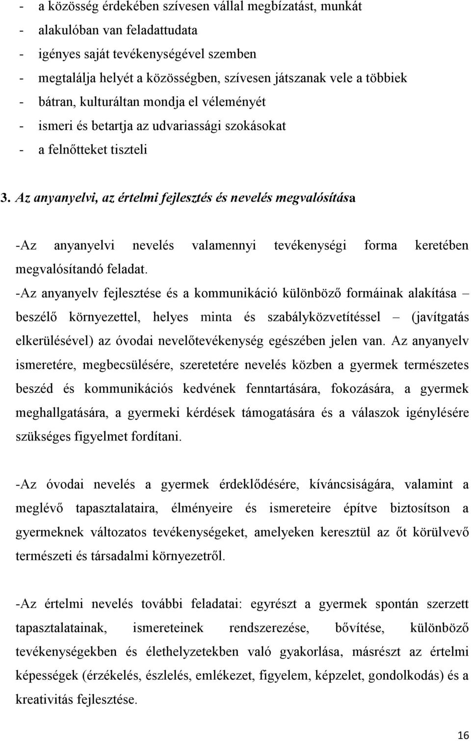Az anyanyelvi, az értelmi fejlesztés és nevelés megvalósítása -Az anyanyelvi nevelés valamennyi tevékenységi forma keretében megvalósítandó feladat.