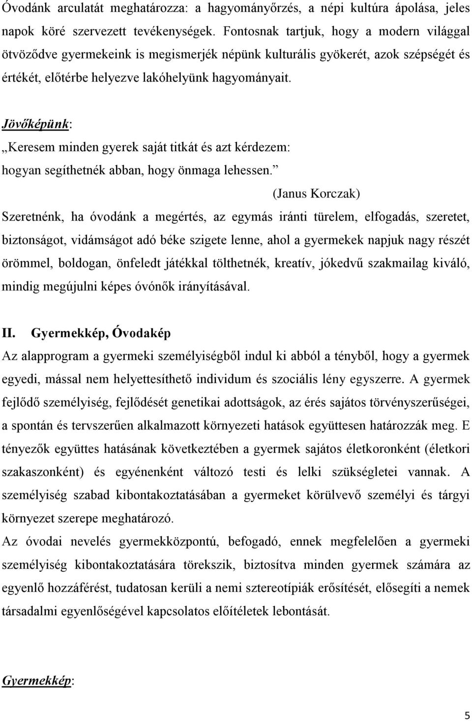Jövőképünk: Keresem minden gyerek saját titkát és azt kérdezem: hogyan segíthetnék abban, hogy önmaga lehessen.