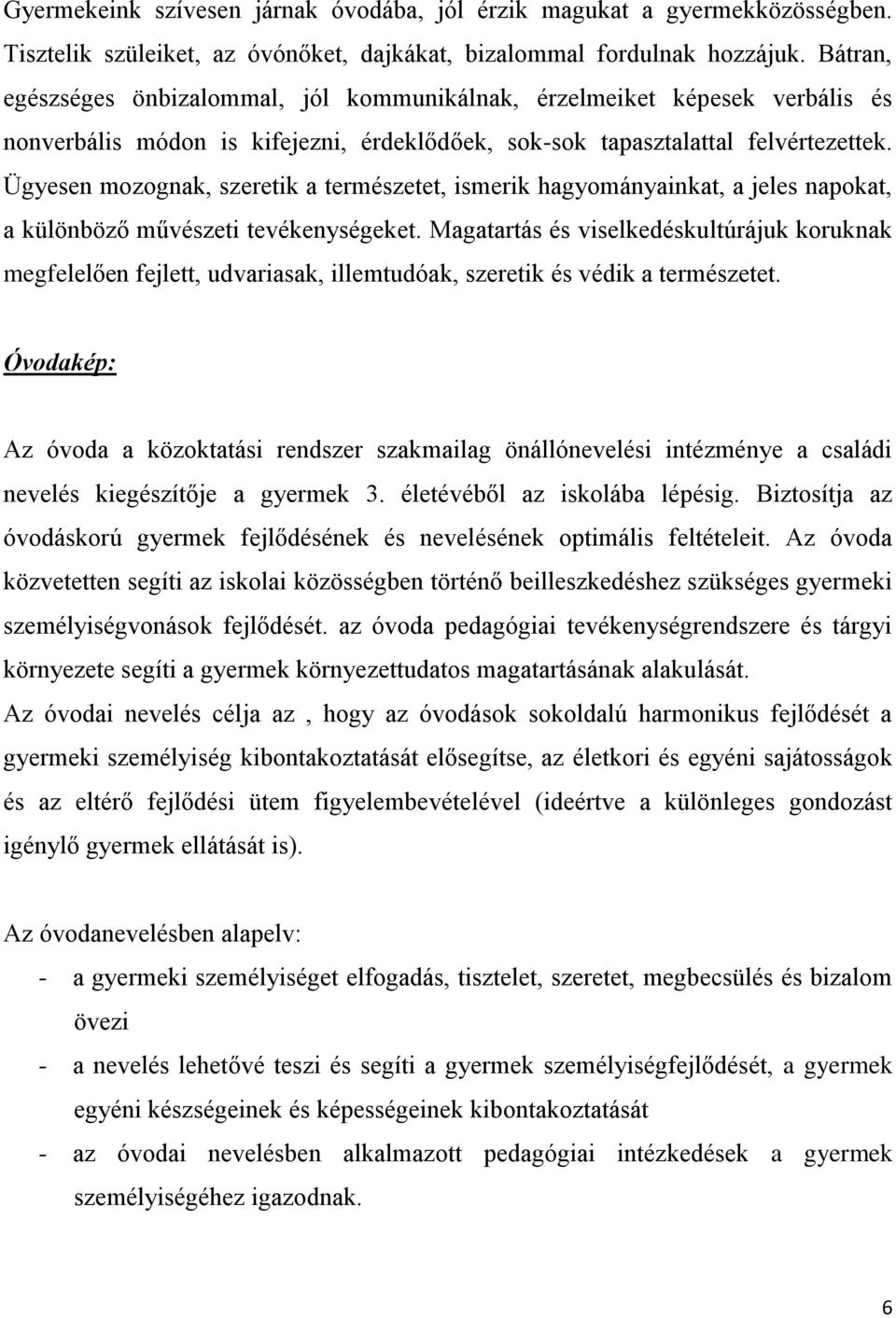Ügyesen mozognak, szeretik a természetet, ismerik hagyományainkat, a jeles napokat, a különböző művészeti tevékenységeket.