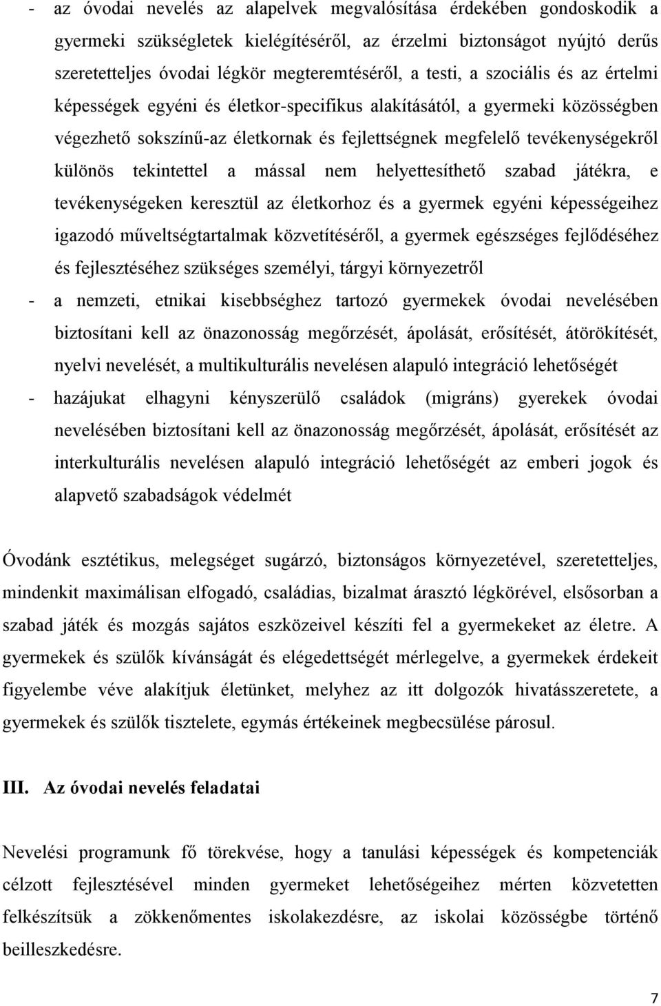 a mással nem helyettesíthető szabad játékra, e tevékenységeken keresztül az életkorhoz és a gyermek egyéni képességeihez igazodó műveltségtartalmak közvetítéséről, a gyermek egészséges fejlődéséhez