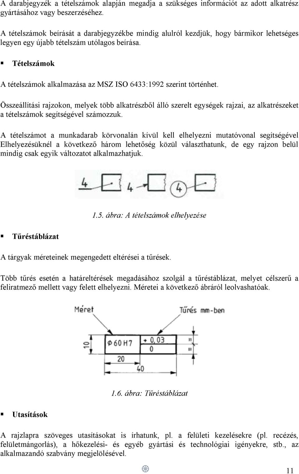 Tételszámok A tételszámok alkalmazása az MSZ ISO 6433:1992 szerint történhet.