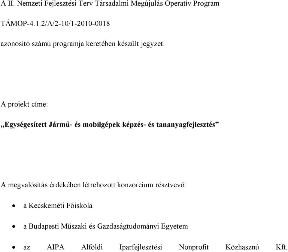 A projekt címe: Egységesített Jármű- és mobilgépek képzés- és tananyagfejlesztés A megvalósítás