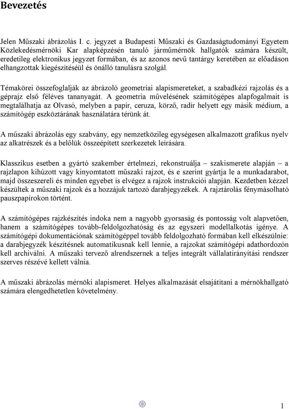 tantárgy keretében az előadáson elhangzottak kiegészítéséül és önálló tanulásra szolgál.