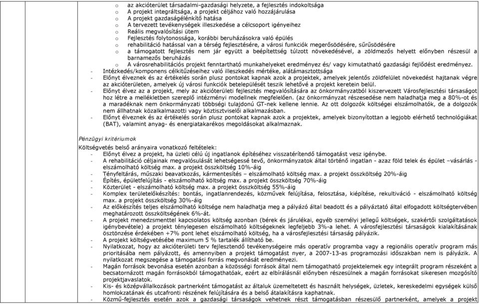 városi funkciók megerősödésére, sűrűsödésére o a támogatott fejlesztés nem jár együtt a beépítettség túlzott növekedésével, a zöldmezős helyett előnyben részesül a barnamezős beruházás o A
