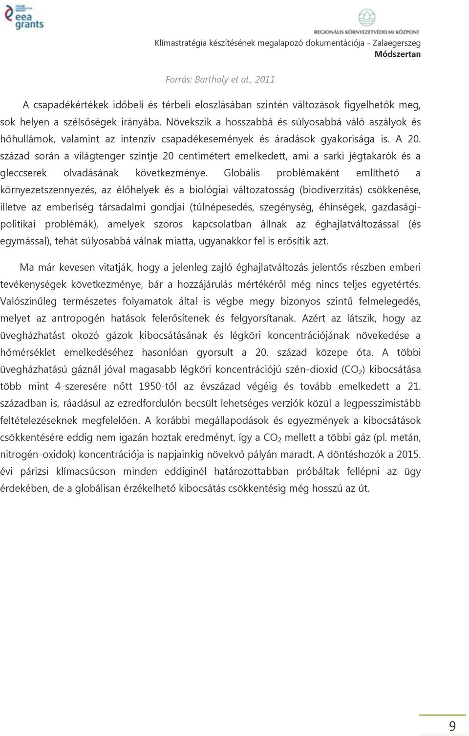 század során a világtenger szintje 20 centimétert emelkedett, ami a sarki jégtakarók és a gleccserek olvadásának következménye.