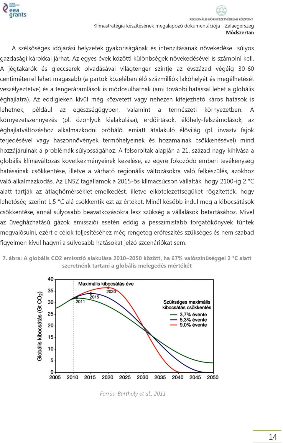 tengeráramlások is módosulhatnak (ami további hatással lehet a globális éghajlatra).