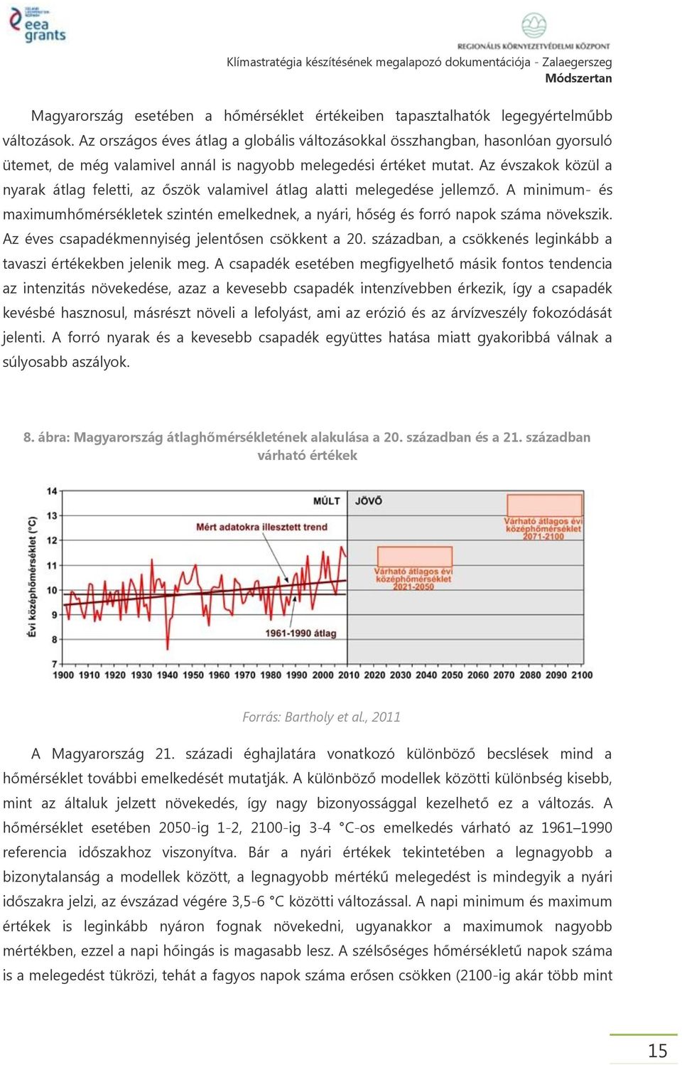 Az évszakok közül a nyarak átlag feletti, az őszök valamivel átlag alatti melegedése jellemző. A minimum- és maximumhőmérsékletek szintén emelkednek, a nyári, hőség és forró napok száma növekszik.