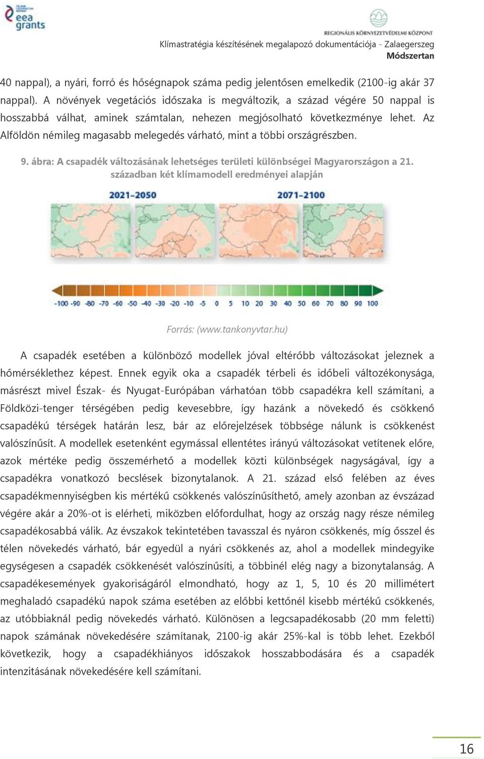 Az Alföldön némileg magasabb melegedés várható, mint a többi országrészben. 9. ábra: A csapadék változásának lehetséges területi különbségei Magyarországon a 21.