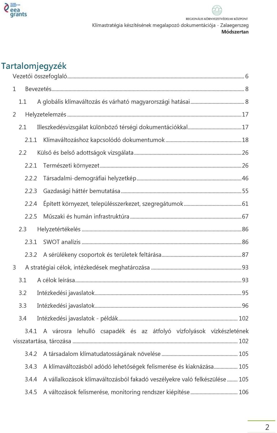 .. 46 2.2.3 Gazdasági háttér bemutatása... 55 2.2.4 Épített környezet, településszerkezet, szegregátumok... 61 2.2.5 Műszaki és humán infrastruktúra... 67 2.3 Helyzetértékelés... 86 2.3.1 SWOT analízis.