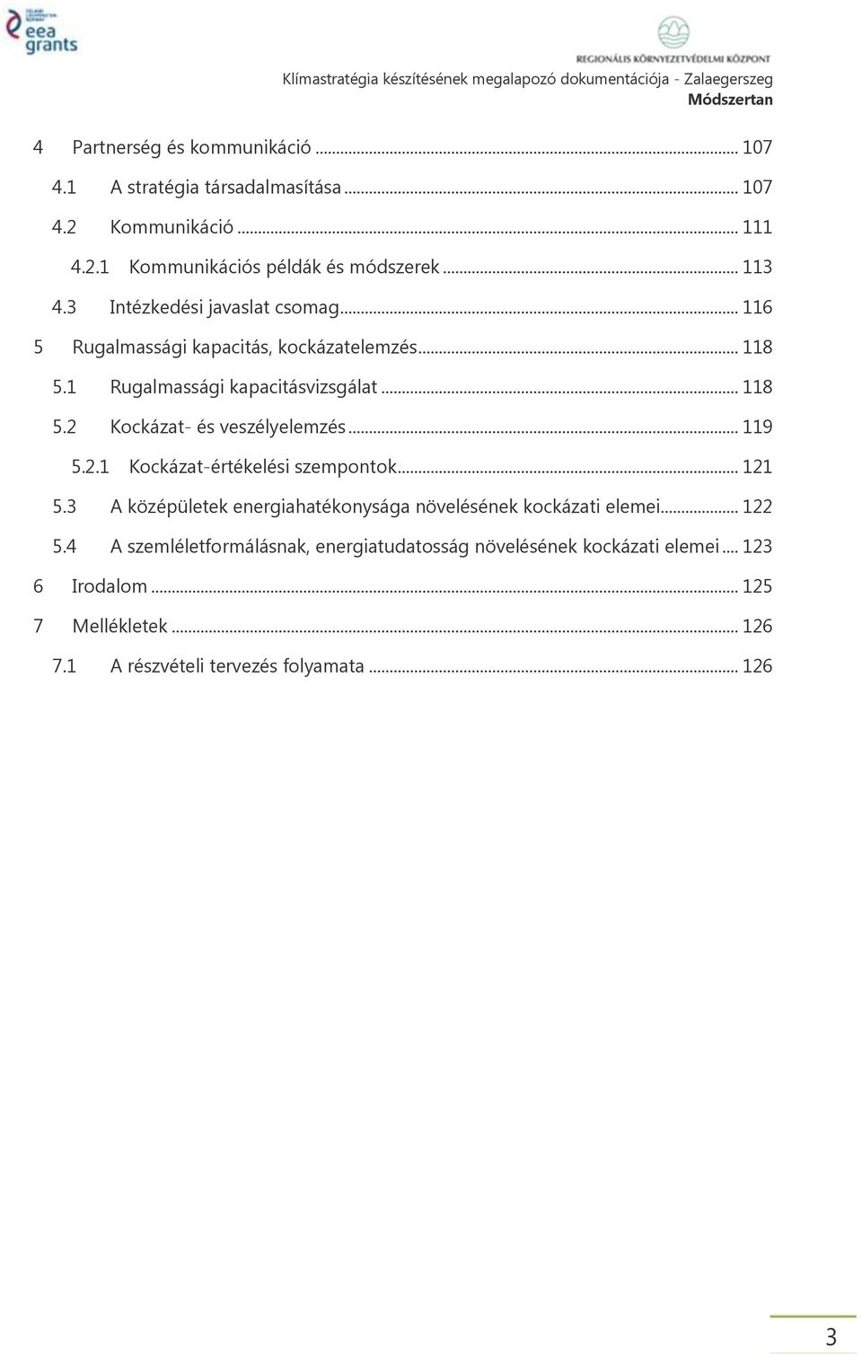 .. 119 5.2.1 Kockázat-értékelési szempontok... 121 5.3 A középületek energiahatékonysága növelésének kockázati elemei... 122 5.