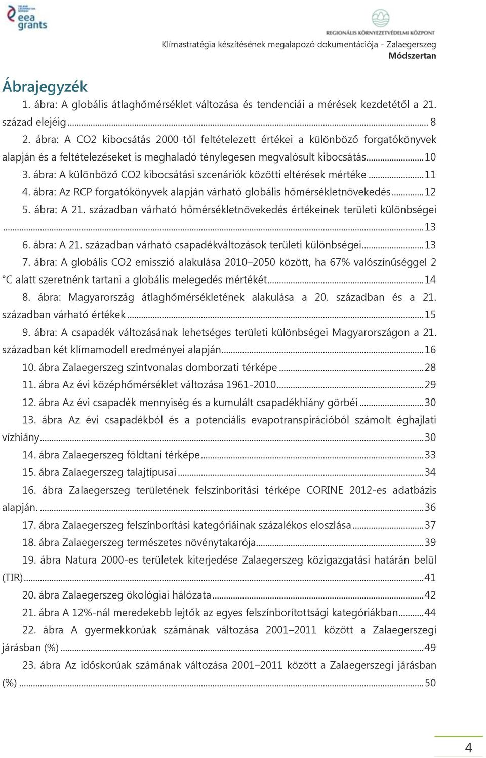 ábra: A különböző CO2 kibocsátási szcenáriók közötti eltérések mértéke... 11 4. ábra: Az RCP forgatókönyvek alapján várható globális hőmérsékletnövekedés... 12 5. ábra: A 21.
