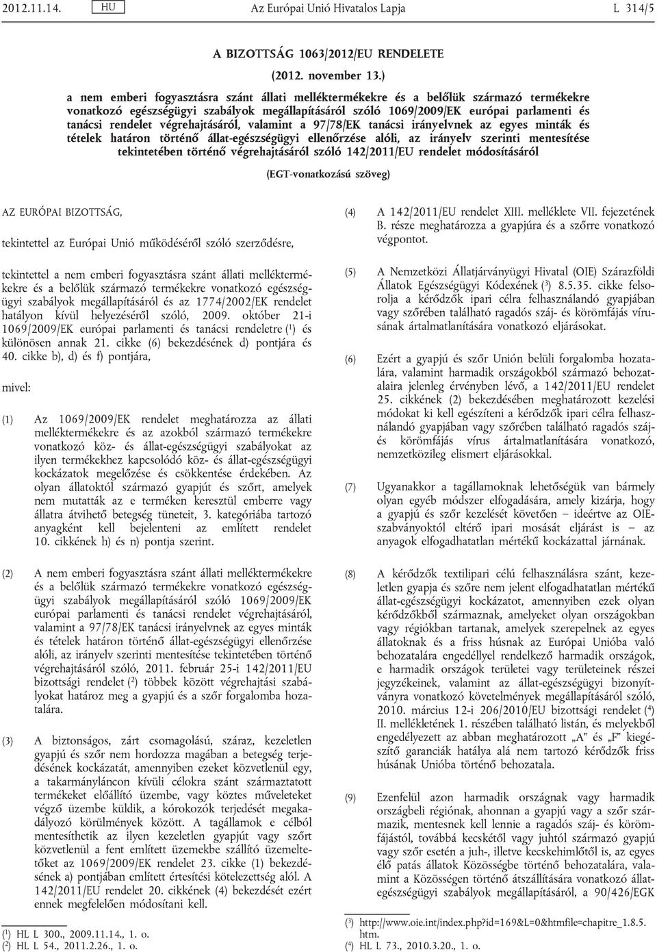 végrehajtásáról, valamint a 97/78/EK tanácsi irányelvnek az egyes minták és tételek határon történő állat-egészségügyi ellenőrzése alóli, az irányelv szerinti mentesítése tekintetében történő