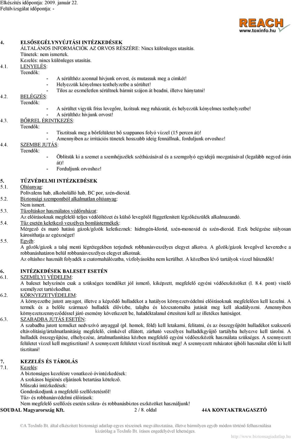 - Tilos az eszméletlen sérültnek bármit szájon át beadni, illetve hánytatni! 4.2. BELÉGZÉS: Teendők: - A sérültet vigyük friss levegőre, lazítsuk meg ruházatát, és helyezzük kényelmes testhelyzetbe!