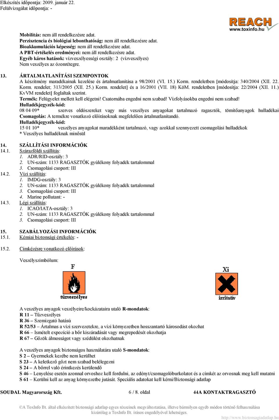 ÁRTALMATLA ÍTÁSI SZEMPO TOK A készítmény maradékainak kezelése és ártalmatlanítása a 98/2001 (VI. 15.) Korm. rendeletben [módosítja: 340/2004 (XII. 22. Korm. rendelet; 313/2005 (XII. 25.) Korm. rendelet] és a 16/2001 (VII.