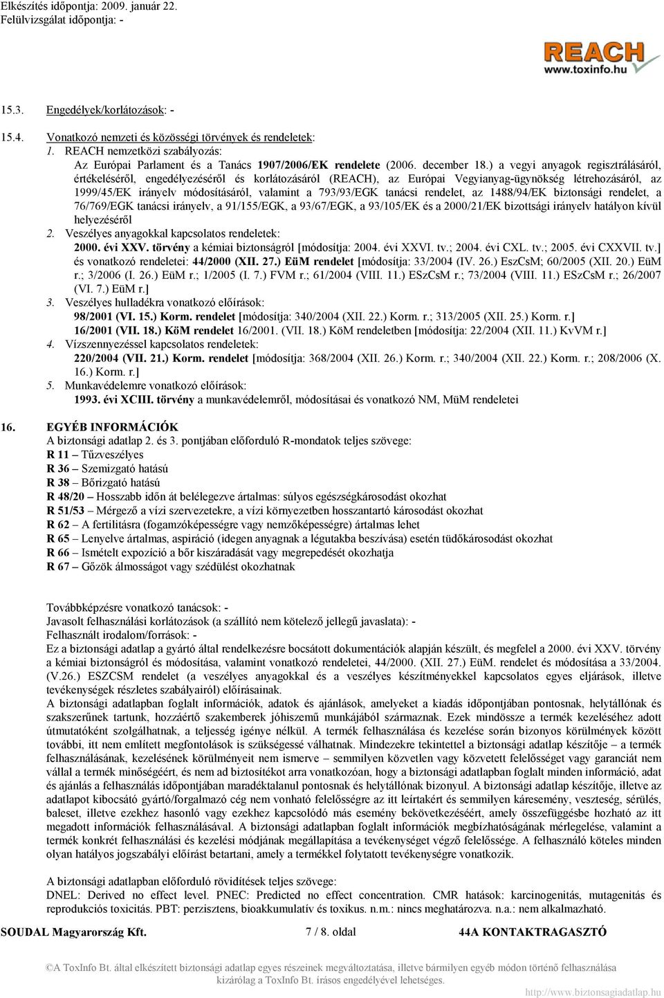 ) a vegyi anyagok regisztrálásáról, értékeléséről, engedélyezéséről és korlátozásáról (REACH), az Európai Vegyianyag-ügynökség létrehozásáról, az 1999/45/EK irányelv módosításáról, valamint a