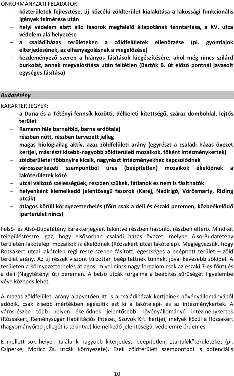 gyomfajok elterjedésének, az elhanyagolásnak a megelőzése) kezdeményező szerep a hiányos fásítások kiegészítésére, ahol még nincs szilárd burkolat, annak megvalósítása után feltétlen (Bartók B.