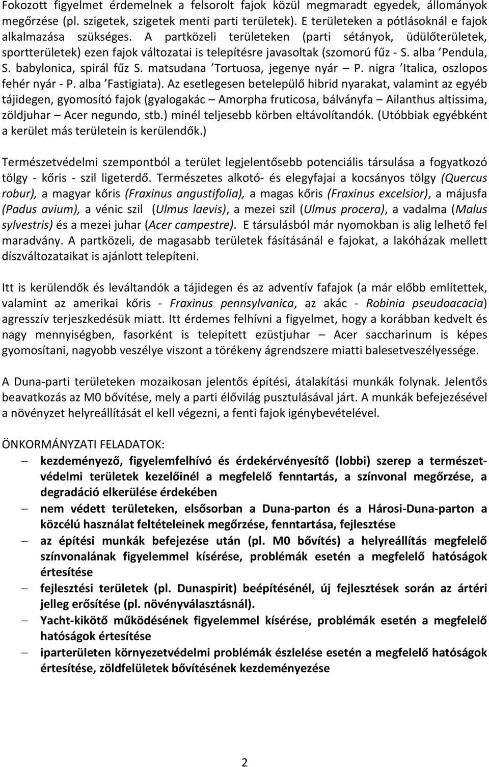 matsudana Tortuosa, jegenye nyár P. nigra Italica, oszlopos fehér nyár - P. alba Fastigiata).
