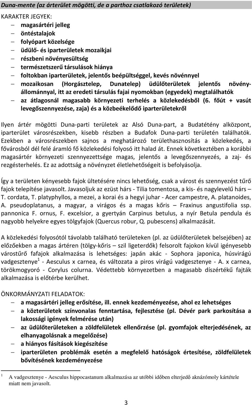 társulás fajai nyomokban (egyedek) megtalálhatók az átlagosnál magasabb környezeti terhelés a közlekedésből (6.
