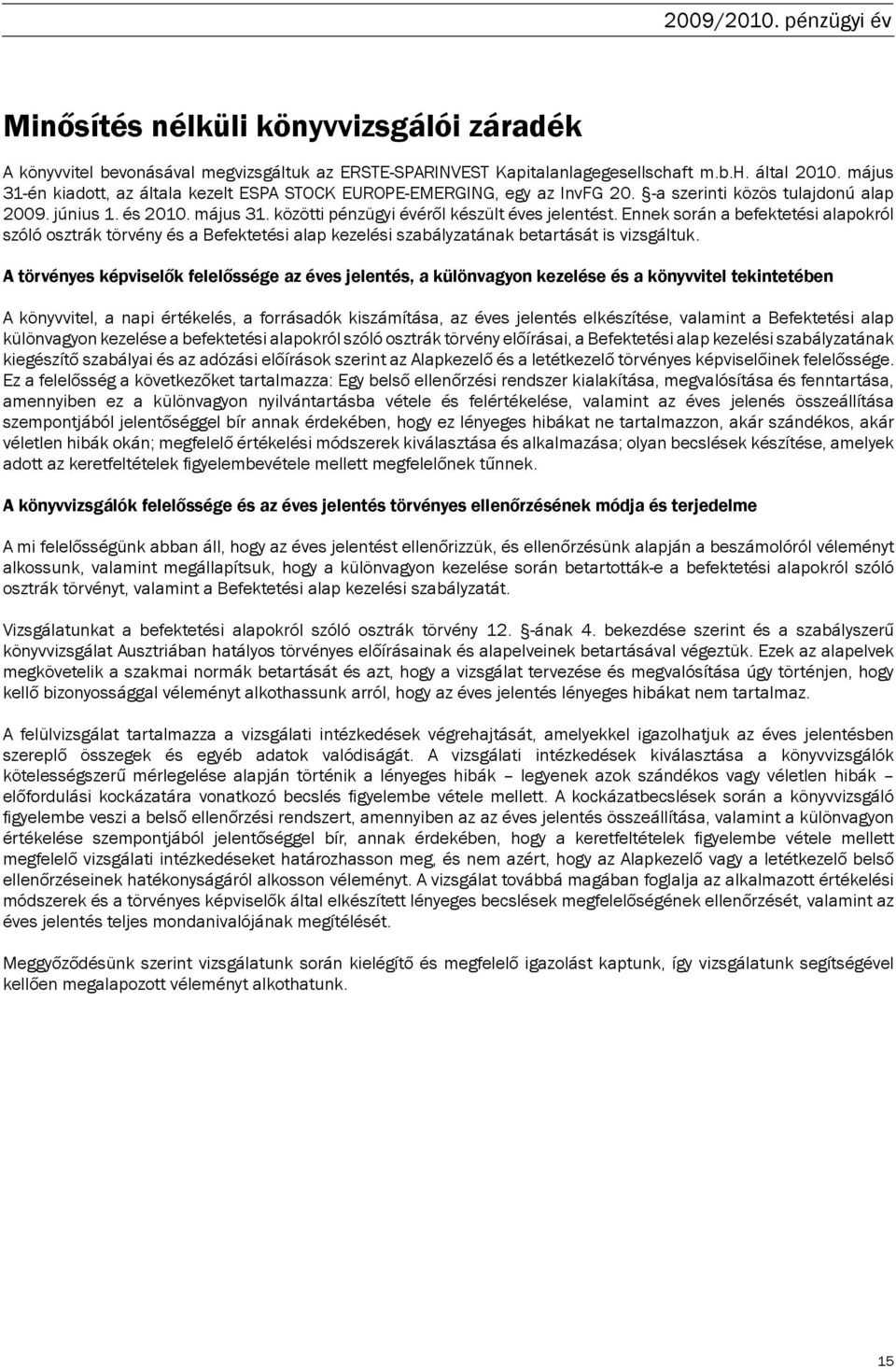 Ennek során a befektetési alapokról szóló osztrák törvény és a Befektetési alap kezelési szabályzatának betartását is vizsgáltuk.