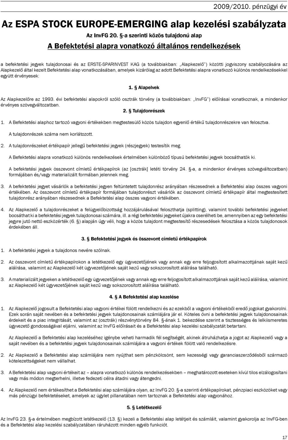 szabályozására az Alapkezelő által kezelt Befektetési alap vonatkozásában, amelyek kizárólag az adott Befektetési alapra vonatkozó különös rendelkezésekkel együtt érvényesek: 1.